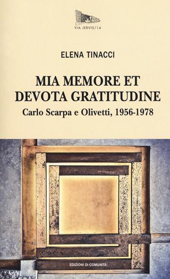 Mia memore et devota gratitudine. Carlo Scarpa e Olivetti, 1956-1978 - Elena Tinacci - Libro Edizioni di Comunità 2018, Via Jervis | Libraccio.it