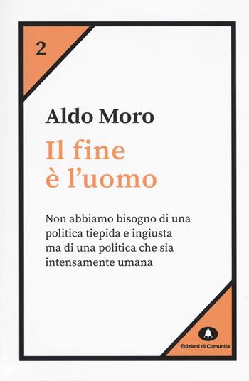 Il fine è l'uomo - Aldo Moro - Libro Edizioni di Comunità 2018, Humana Civilitas. Nuova serie | Libraccio.it