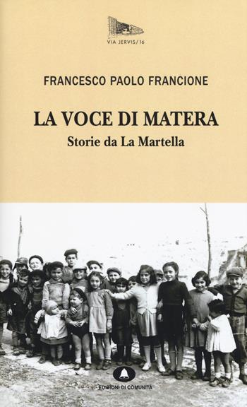 La voce di Matera. Storie da la Martella - Francione Francesco Paolo - Libro Edizioni di Comunità 2018, Via Jervis | Libraccio.it