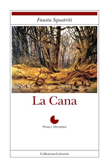 La cana - Fausta Squatriti - Libro Collezione Letteraria 2015, Prosa e narrativa | Libraccio.it