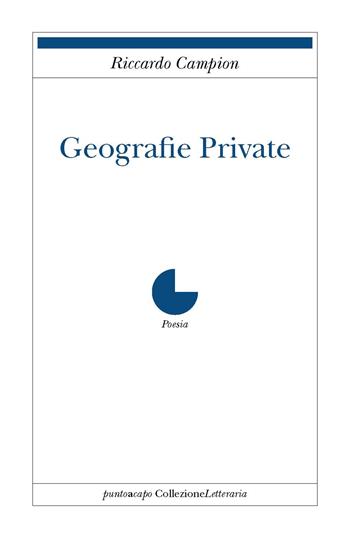 Geografie private - Riccardo Campion - Libro Collezione Letteraria 2016 | Libraccio.it