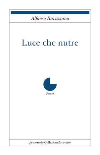 Luce che nutre - Alfonso Ravazzano - Libro Collezione Letteraria 2016 | Libraccio.it