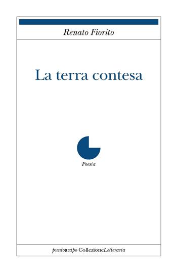 La terra contesa - Renato Fiorito - Libro Collezione Letteraria 2016 | Libraccio.it
