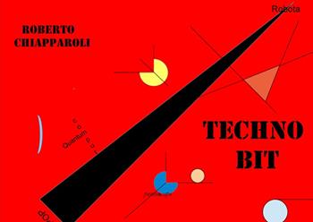 Techno Bit - Roberto Chiapparoli - Libro Collezione Letteraria 2017 | Libraccio.it