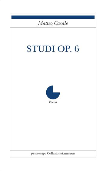 Studi Op. 6 - Matteo Casale - Libro Collezione Letteraria 2017 | Libraccio.it