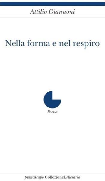 Nella forma e nel respiro - Attilio Giannoni - Libro Collezione Letteraria 2017 | Libraccio.it