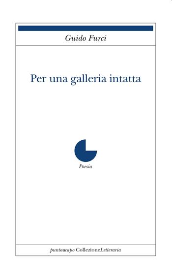 Per una galleria intatta - Guido Furci - Libro Collezione Letteraria 2017 | Libraccio.it