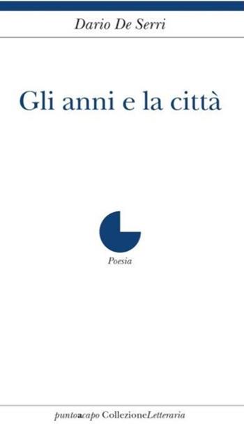 Gli anni e la città - Dario De Serri - Libro Collezione Letteraria 2018 | Libraccio.it