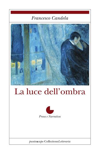 La luce dell'ombra - Francesco Candela - Libro Collezione Letteraria 2018 | Libraccio.it