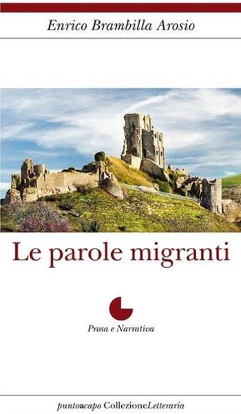 Le parole migranti - Enrico Brambilla Arosio - Libro Collezione Letteraria 2018 | Libraccio.it