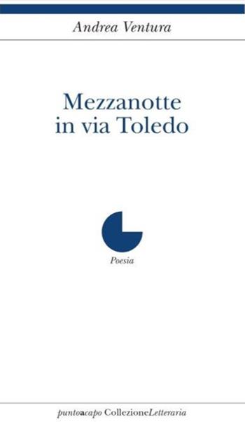 Mezzanotte in via Toledo - Andrea Ventura - Libro Collezione Letteraria 2018 | Libraccio.it