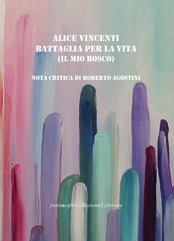Battaglia per la vita (il mio bosco) - Alice Vincenti - Libro Collezione Letteraria 2019 | Libraccio.it