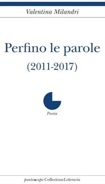 Perfino le parole - Valentina Milandri - Libro Collezione Letteraria 2019 | Libraccio.it