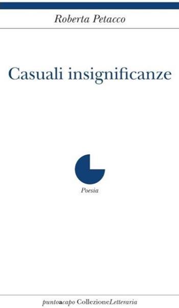 Casuali insignificanze - Roberta Petacco - Libro Collezione Letteraria 2019 | Libraccio.it
