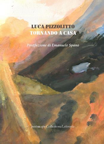 Tornando a casa - Luca Pizzolitto - Libro Collezione Letteraria 2020 | Libraccio.it