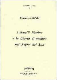 I fratelli Pàstina e la libertà di stampa nel Regno del Sud - Domenico Di Palo - Libro Landriscina Editrice 2009 | Libraccio.it