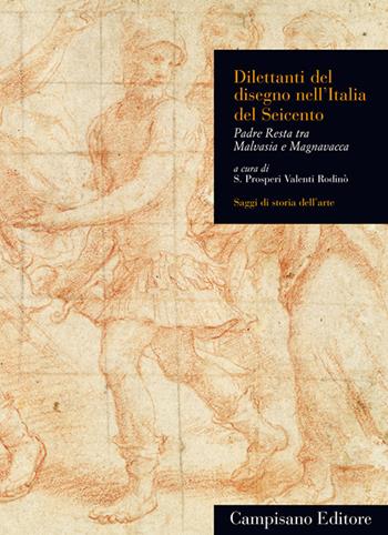 Dilettanti del disegno nell'Italia del Seicento. Padre Resta tra Malvasia e Magnavacca  - Libro Campisano Editore 2013, Saggi di storia dell'arte | Libraccio.it