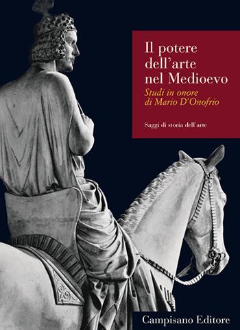 Il potere dell'arte nel Medioevo. Studi in onore di Mario D'Onofrio  - Libro Campisano Editore 2015, Saggi di storia dell'arte | Libraccio.it