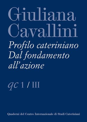 Giuliana Cavallini. Profilo cateriniano. Dal fondamento all'azione  - Libro Campisano Editore 2016, Quaderni del CISC | Libraccio.it