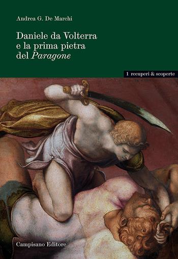 Daniele da Volterra e la prima pietra del Paragone. Ediz. illustrata - Andrea De Marchi - Libro Campisano Editore 2014, Recuperi e scoperte | Libraccio.it