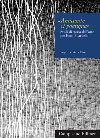 Amusante et poétique. Studi di storia dell'arte per Enzo Bilardello  - Libro Campisano Editore 2015, Saggi di storia dell'arte | Libraccio.it