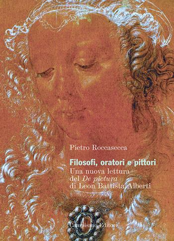 Filosofi, oratori e pittori. Una nuova lettura del De Pictura di Leon Battista Alberti - Pietro Roccasecca - Libro Campisano Editore 2017, Storia dell'arte | Libraccio.it