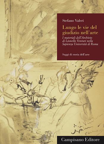 Lungo le vie del giudizio nell'arte. I materiali dell'archivio di Lionello Venturi nella Sapienza Università di Roma - Stefano Valeri - Libro Campisano Editore 2015, Saggi di storia dell'arte | Libraccio.it