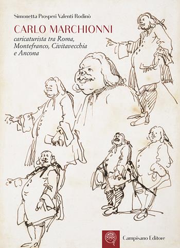 Carlo Marchionni. Caricaturista tra Roma, Montefranco, Civitavecchia e Ancona. Ediz. illustrata - Simonetta Prosperi Valenti Rodinò - Libro Campisano Editore 2015, Storia dell'arte | Libraccio.it