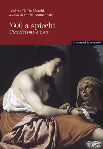 '600 a spicchi. Classicismo e non - Andrea De Marchi - Libro Campisano Editore 2015, Recuperi e scoperte | Libraccio.it
