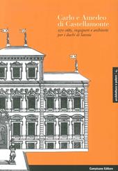 Carlo e Amedeo di Castellamonte 1571-1683, ingegneri e architetti per i Duchi di Savoia. Ediz. illustrata