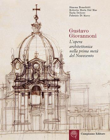 Gustavo Giovannoni. L'opera architettonica nella prima metà del Novecento - Simona Benedetti, Roberta Maria Dal Mas, Ilaria Delsere - Libro Campisano Editore 2018, Storia dell'architettura | Libraccio.it