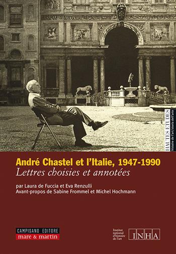 André Chastel et l'Italie (1947-1990). Lettres choisies et annotées  - Libro Campisano Editore 2019 | Libraccio.it