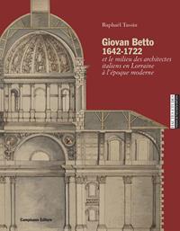 Giovan Betto 1642-1722 et le milieu italiens en Lorraine à l'époque moderne. Ediz. illustrata - Raphaël Tassin - Libro Campisano Editore 2021 | Libraccio.it