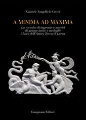A minima ad maxima. La raccolta di impronte e matrici di gemme incise e medaglie Museo dell'Antica Zecca di Lucca. Ediz. a colori