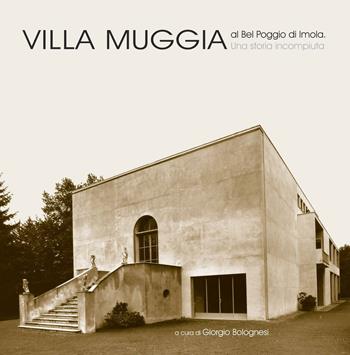 Villa Muggia al Bel Poggio di Imola. Una storia incompiuta. Ediz. illustrata  - Libro Thèodolite 2016, Architettura | Libraccio.it