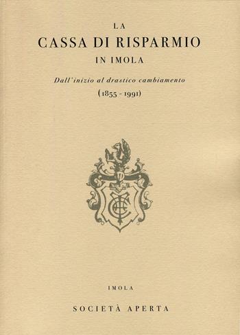 La Cassa di Risparmio in Imola. Dall'inizio al drastico cambiamento (1855-1991) - Paolo Casadio Pirazzoli - Libro Thèodolite 2020 | Libraccio.it
