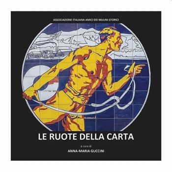 Le ruote della carta. Atti del Convegno «Gualchiere e olandesi per mulini» (Fabriano, 12 maggio 2018)  - Libro Thèodolite 2020, Le ruote dei mulini | Libraccio.it