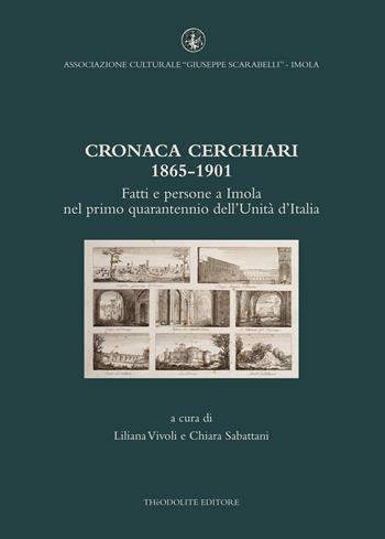 Cronaca Cerchiari 1865-1901. Fatti e persone a Imola nel primo quarantennio dell'Unità d'Italia  - Libro Thèodolite 2022 | Libraccio.it