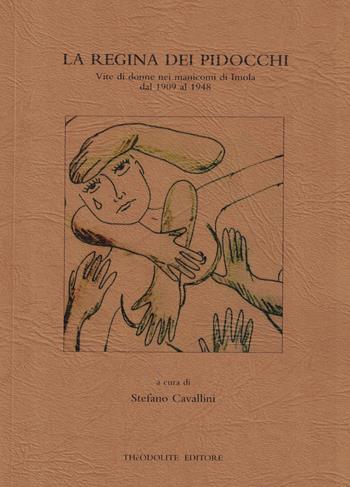 La regina dei pidocchi. Vite di donne nei manicomi di Imola dal 1909 al 1948  - Libro Thèodolite 2025 | Libraccio.it