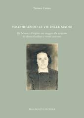Percorrendo le vie delle madri. Da Senaso a Pergine: un viaggio alla scoperta di silenzi familiari e verità nascoste. Ediz. integrale