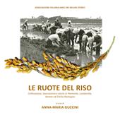 Le ruote del riso. Coltivazione, lavorazione e storia in Piemonte, Lombardia, Veneto ed Emilia-Romagna