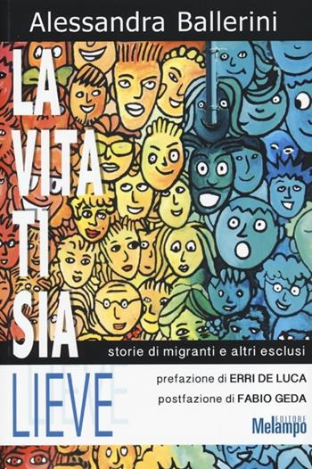 La vita ti sia lieve. Storie di migranti e altri esclusi - Alessandra Ballerini - Libro Melampo 2014 | Libraccio.it
