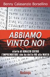 Abbiamo vinto noi. Storia di Ignazio Cutrò l'imprenditore che ha detto no alla mafia