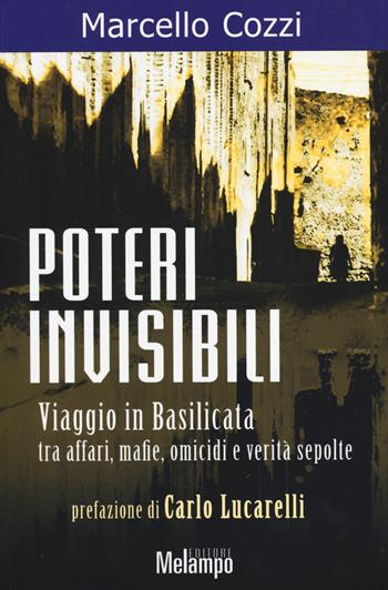 Poteri invisibili. Viaggio in Basilicata tra affari, mafie, omicidi e verità sepolte - Marcello Cozzi - Libro Melampo 2014 | Libraccio.it