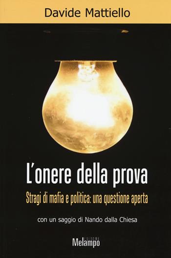 L'onere della prova. Stragi di mafia e politica: una questione aperta - Davide Mattiello - Libro Melampo 2015 | Libraccio.it