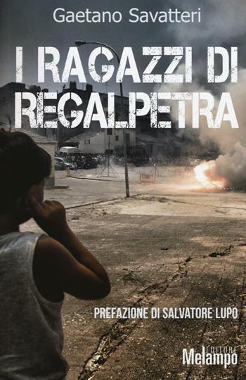 I ragazzi di Regalpetra. Storie di mafia nel paese di Leonardo Sciascia - Gaetano Savatteri - Libro Melampo 2016 | Libraccio.it