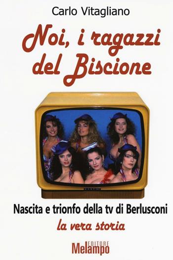 Noi, i ragazzi del Biscione - Carlo Vitagliano - Libro Melampo 2016 | Libraccio.it