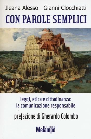 Con parole semplici. Leggi, etica e cittadinanza: la comunicazione responsabile - Ileana Alesso, Gianni Clocchiati - Libro Melampo 2016 | Libraccio.it