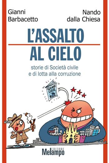 Assalto al cielo. Storie di Società civile e di lotta alla corruzione - Gianni Barbacetto, Nando Dalla Chiesa - Libro Melampo 2016 | Libraccio.it