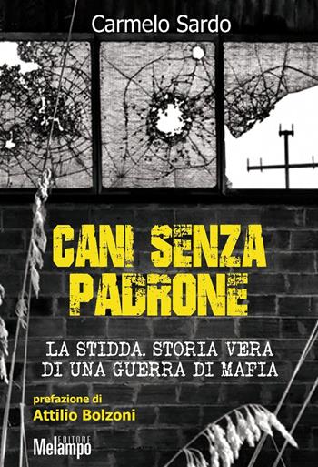 Cani senza padrone. La Stidda. Storia vera di una guerra di mafia - Carmelo Sardo - Libro Melampo 2017 | Libraccio.it